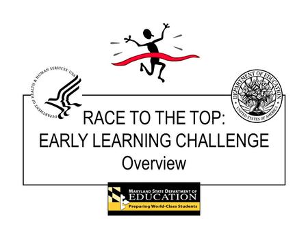 RACE TO THE TOP: EARLY LEARNING CHALLENGE Overview.