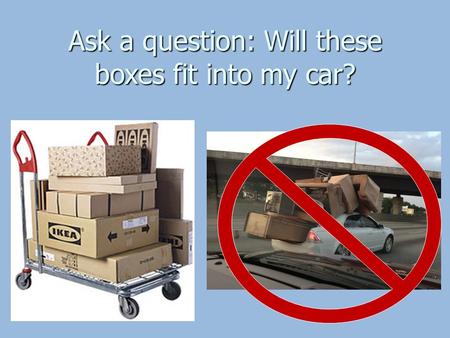 Ask a question: Will these boxes fit into my car?.