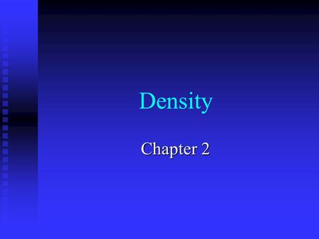 Density Chapter 2. 2.1 What is density? What do you think will weigh more, a gram of salt or a gram of steel? Now, which one would have more volume, a.
