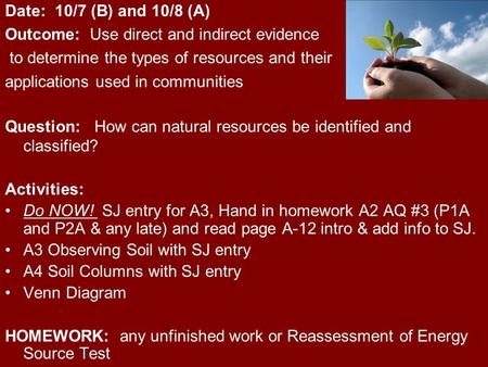 Date: 10/7 (B) and 10/8 (A) Outcome: Use direct and indirect evidence to determine the types of resources and their applications used in communities Question: