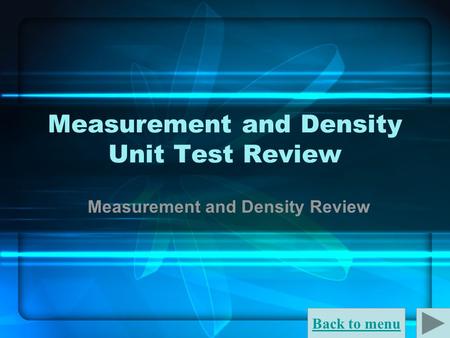 Back to menu Measurement and Density Unit Test Review Measurement and Density Review.