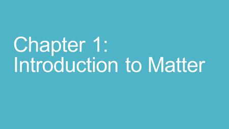 Chapter 1: Introduction to Matter