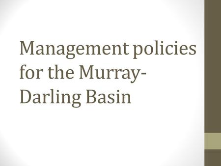 Management policies for the Murray- Darling Basin.