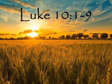 Luke 10:1-9. Luke 9:2 (ESV) He sent them out to proclaim the kingdom of God and to heal. Luke 9:6 (ESV) They departed and went through the villages, preaching.