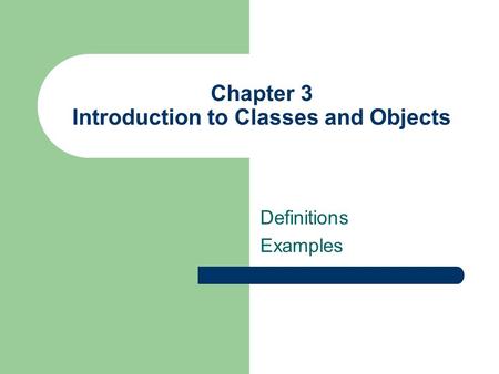 Chapter 3 Introduction to Classes and Objects Definitions Examples.