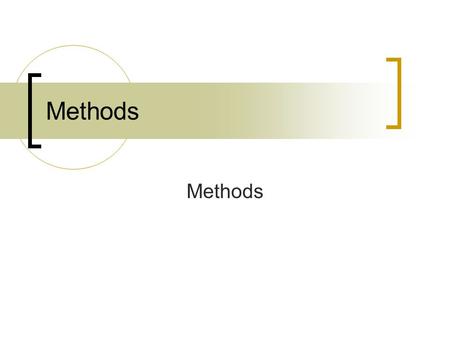 Methods. Methods also known as functions or procedures. Methods are a way of capturing a sequence of computational steps into a reusable unit. Methods.