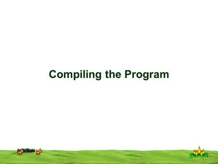 CSI 3125, Preliminaries, page 1 Compiling the Program.