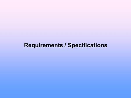 Requirements / Specifications. 01/18/10CS-499G2 Requirements Determine what the customer needs (wants) the software to do  What are requirements?  An.