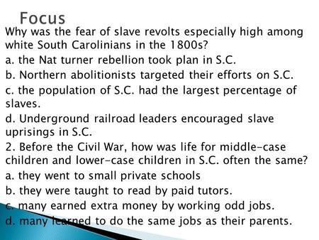  Why was the fear of slave revolts especially high among white South Carolinians in the 1800s?  a. the Nat turner rebellion took plan in S.C.  b. Northern.