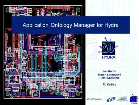 Application Ontology Manager for Hydra IST-2005-034891 Ján Hreňo Martin Sarnovský Peter Kostelník TU Košice.
