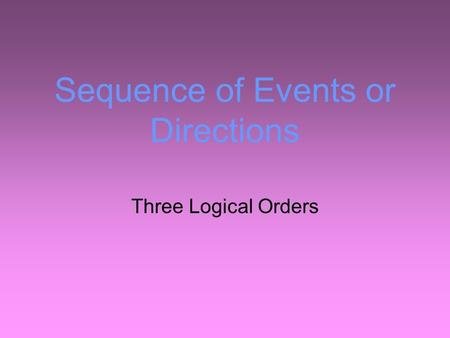 Sequence of Events or Directions Three Logical Orders.