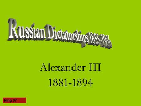 Alexander III 1881-1894 Nmg 07. The new Tsar Younger son of Alexander II Typified the ‘Russian Bear’ Conservative in outlook Influenced by men like Pobedonostsev.
