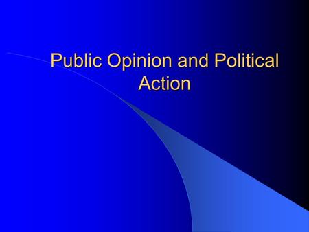 Public Opinion and Political Action. Introduction Public Opinion – The distribution of the population’s beliefs about politics and policy issues. Demography.
