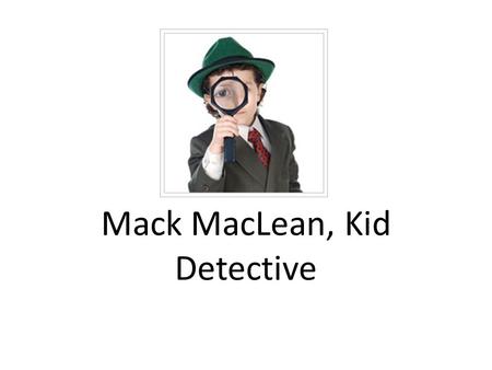 Mack MacLean, Kid Detective