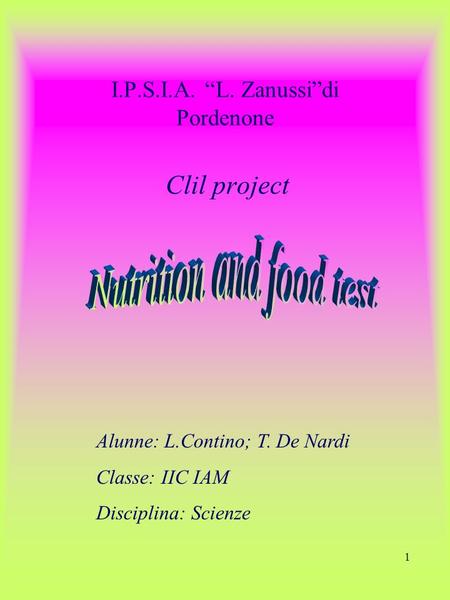 1 I.P.S.I.A. “L. Zanussi”di Pordenone Clil project Alunne: L.Contino; T. De Nardi Classe: IIC IAM Disciplina: Scienze.
