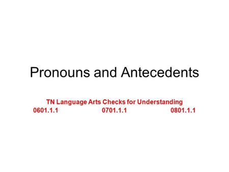 Pronouns and Antecedents TN Language Arts Checks for Understanding 0601.1.10701.1.10801.1.1.