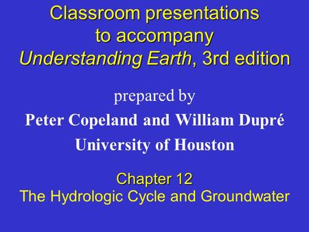 Classroom presentations to accompany Understanding Earth, 3rd edition prepared by Peter Copeland and William Dupré University of Houston Chapter 12 The.
