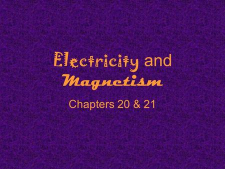 Electricity and Magnetism Chapters 20 & 21. What is electricity? The collection or flow of electrons in the form of an electric charge.
