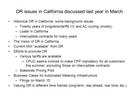 DR issues in California discussed last year in March Historical DR in California: some background issues –Twenty years of programs/tariffs I/C and AC cycling.