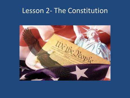 Lesson 2- The Constitution. Activating Strategy- In the “Before” column, write true if you think the statement is true. If you think the statement is.