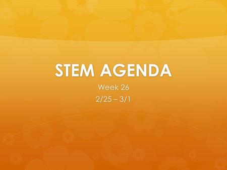 STEM AGENDA Week 26 2/25 – 3/1. 8 TH AGENDA 2/25  Learning Target: Experience the responsibility of a mechanical, electrical or computer engineer by.