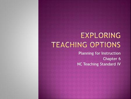 Planning for Instruction Chapter 6 NC Teaching Standard IV.