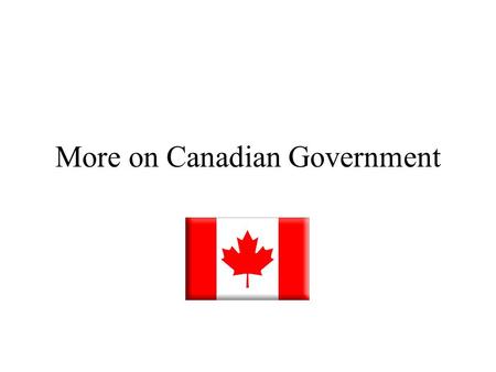 More on Canadian Government. Majority Government Liberal – 1974.