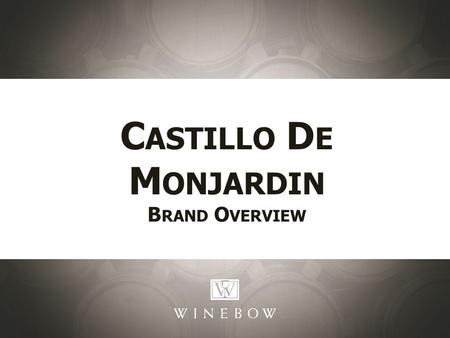 C ASTILLO D E M ONJARDIN B RAND O VERVIEW. Navarra Monjardin’s unique microclimate, estate grown fruit and winemaking skill of proprietor- winemaker Victor.