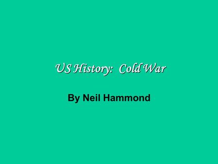 By Neil Hammond US History: Cold War. 1960 Election – John F Kennedy – Richard Nixon 1 st televised presidential debate (Sep 26, 1960) Campaign centered.