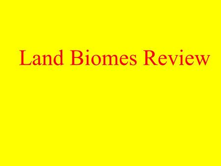 Land Biomes Review.