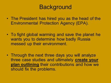 Background The President has hired you as the head of the Environmental Protection Agency (EPA). To fight global warming and save the planet he wants you.