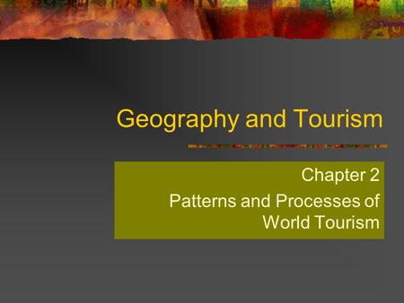 Chapter 2 Patterns and Processes of World Tourism