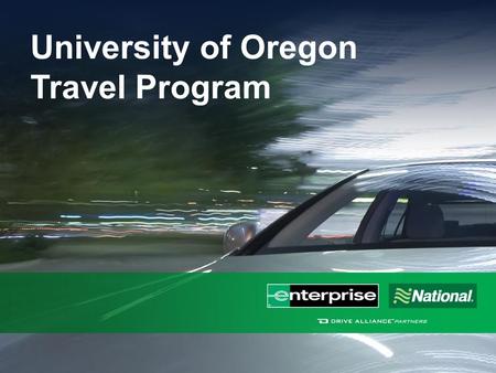 University of Oregon Travel Program. About Enterprise Holdings $19.4 billion in annual revenue 90,000 employees 1.7 million vehicles 9,000 fully staffed.