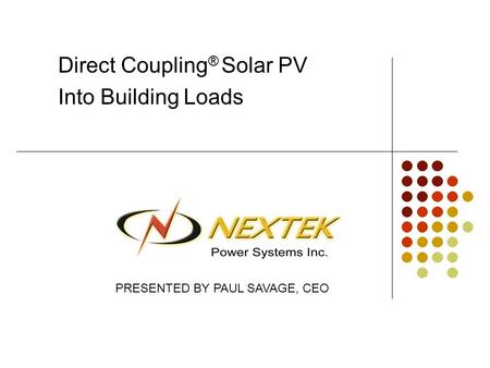 Direct Coupling ® Solar PV Into Building Loads PRESENTED BY PAUL SAVAGE, CEO.
