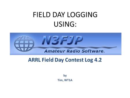 FIELD DAY LOGGING USING: ARRL Field Day Contest Log 4.2 by Tim, WT1A.