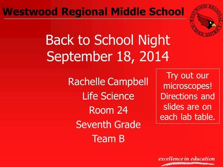 Westwood Regional Middle School excellence in education Back to School Night September 18, 2014 Rachelle Campbell Life Science Room 24 Seventh Grade Team.