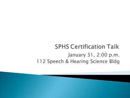January 31, 2:00 p.m. 112 Speech & Hearing Science Bldg.