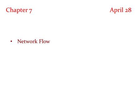 Chapter 7  April 28 Network Flow.