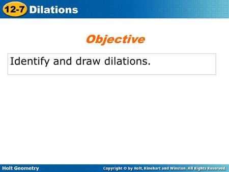Objective Identify and draw dilations..