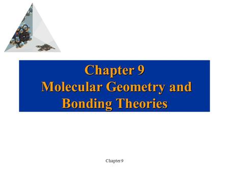 Chapter 9 Chapter 9 Molecular Geometry and Bonding Theories.