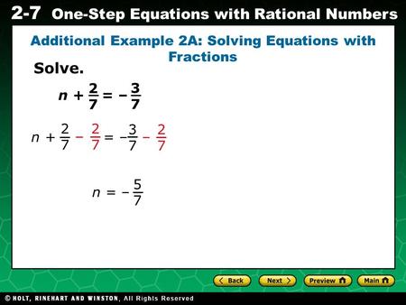 Evaluating Algebraic Expressions 2-7 One-Step Equations with Rational Numbers Additional Example 2A: Solving Equations with Fractions = – 3737 n + 2727.