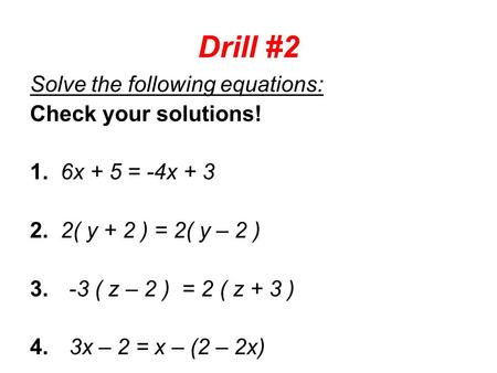 Drill #2 Solve the following equations: Check your solutions!
