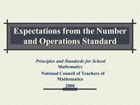 Expectations from the Number and Operations Standard Principles and Standards for School Mathematics National Council of Teachers of Mathematics 2000.