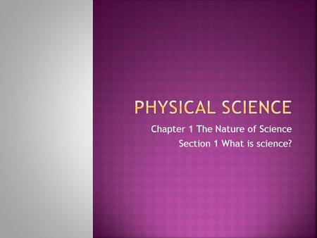 Chapter 1 The Nature of Science Section 1 What is science?