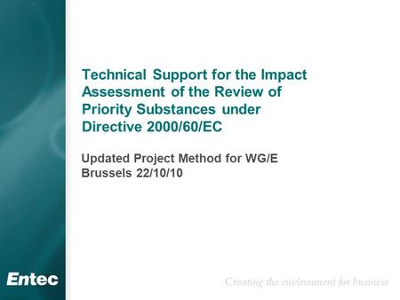Technical Support for the Impact Assessment of the Review of Priority Substances under Directive 2000/60/EC Updated Project Method for WG/E Brussels 22/10/10.