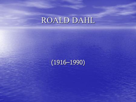 ROALD DAHL (1916–1990). About Roald Dahl Roald Dahl was a British novelist, short story writer and screenwriter of Norwegian descent, who rose to prominence.