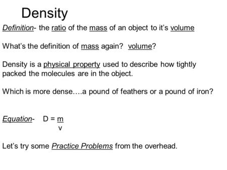 Density Definition- the ratio of the mass of an object to it’s volume