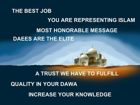 THE BEST JOB YOU ARE REPRESENTING ISLAM MOST HONORABLE MESSAGE DAEES ARE THE ELITE A TRUST WE HAVE TO FULFILL QUALITY IN YOUR DAWA INCREASE YOUR KNOWLEDGE.