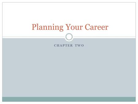 CHAPTER TWO Planning Your Career. Why People Work People work to meet their needs, wants, and goals. They work to provide food, clothing, shelter, vacations,