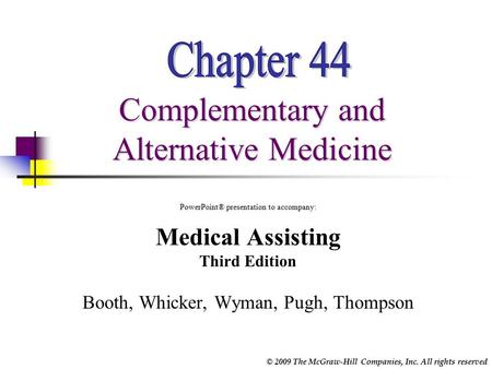 © 2009 The McGraw-Hill Companies, Inc. All rights reserved Complementary and Alternative Medicine PowerPoint® presentation to accompany: Medical Assisting.